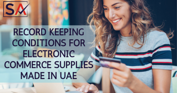 Record Keeping Conditions for Electronic Commerce Supplies Made in UAE