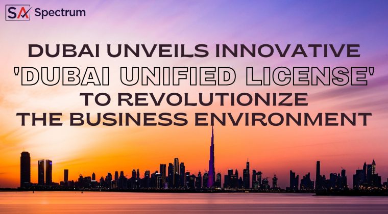 Dubai Unveils Innovative 'Unified License' to Revolutionize the Business Environment