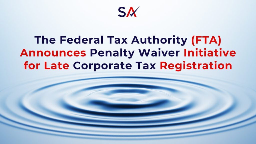 The Federal Tax Authority (FTA) Announces Penalty Waiver Initiative for Late Corporate Tax Registration