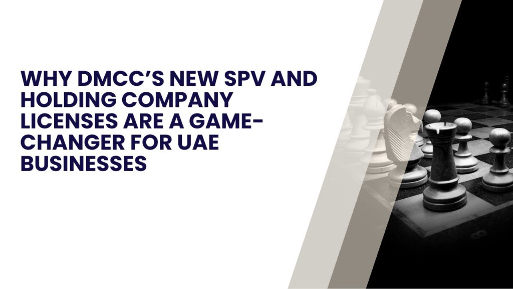Why DMCC’s New SPV and Holding Company Licenses Are a Game-Changer for UAE Businesses