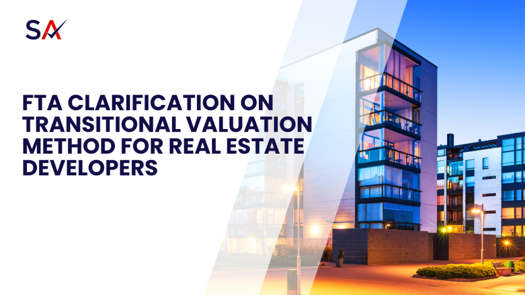 FTA Clarification on Transitional Valuation Method for Real Estate Developers