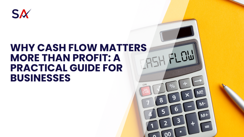 Why Cash Flow Matters More Than Profit: A Practical Guide for Businesses