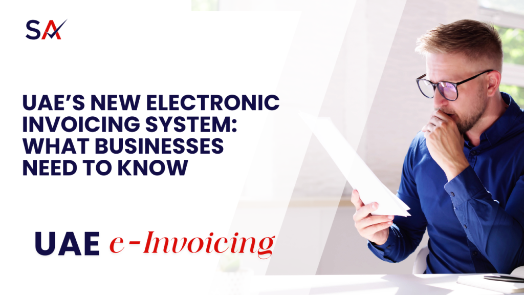 UAE’s New Electronic Invoicing System: What Businesses Need to Know