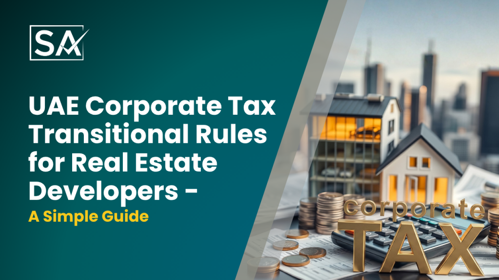 UAE Corporate Tax Transitional Rules for Real Estate Developers – A Simple Guide